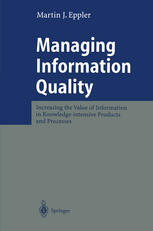 Managing Information Quality Increasing The Value Of Information In Knowledgeintensive Products And Processes Professor Dr Martin J Eppler Auth