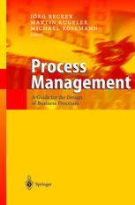 Process Management A Guide For The Design Of Business Processes Jrg Becker