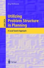 Utilizing Problem Structure In Planning A Local Search Approach 1st Edition Jrg Hoffmann Auth