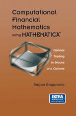 Computational Financial Mathematics Using Mathematica Optimal Trading In Stocks And Options 1st Edition Srdjan Stojanovic Auth