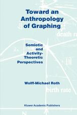 Toward An Anthropology Of Graphing Semiotic And Activitytheoretic Perspectives 1st Edition Wolffmichael Roth Auth