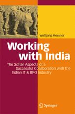 Working With India The Softer Aspects Of A Successful Collaboration With The Indian It Bpo Industry 1st Edition Dr Wolfgang Messner Auth