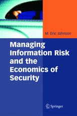 Managing Information Risk And The Economics Of Security 1st Edition M Eric Johnson