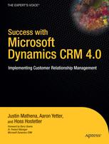 Success With Microsoft Dynamics Crm 40 Implementing Customer Relationship Management 1st Edition Justin Mathena