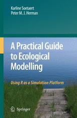 A Practical Guide To Ecological Modelling Using R As A Simulation Platform 1st Edition Karline Soetaert