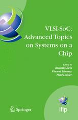 Vlsisoc Advanced Topics On Systems On A Chip A Selection Of Extended Versions Of The Best Papers Of The Fourteenth International Conference On Very Large Scale Integration Of System On Chip Vlsisoc2007 October 1517 2007 Atlanta Usa 1st Edition Gustavo Neuberger