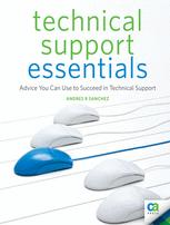 Technical Support Essentials Advice You Can Use To Succeed In Technical Support 1st Edition Andres R Sanchez Auth