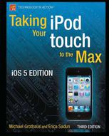 Taking Your Ipod Touch To The Max 3rd Edition Michael Grothaus Auth