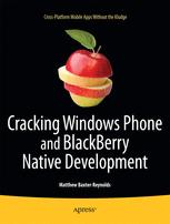 Cracking Windows Phone And Blackberry Native Development Crossplatform Mobile Apps Without The Kludge 1st Edition Matthew Baxterreynolds Auth