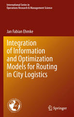 Integration Of Information And Optimization Models For Routing In City Logistics 1st Edition Jan Fabian Ehmke Auth