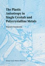 The Plastic Anisotropy In Single Crystals And Polycrystalline Metals 1st Edition Wojciech Truszkowski Auth