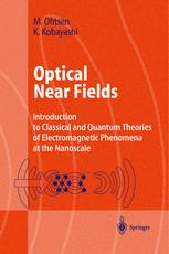 Optical Near Fields Introduction To Classical And Quantum Theories Of Electromagnetic Phenomena At The Nanoscale 1st Edition Professor Motoichi Ohtsu