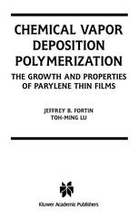 Chemical Vapor Deposition Polymerization The Growth And Properties Of Parylene Thin Films 1st Edition Jeffrey B Fortin Phd