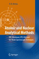 Atomic And Nuclear Analytical Methods Xrf Mssbauer Xps Naa And B63ionbeam Spectroscopic Techniques 1st Edition Dr H R Verma Auth
