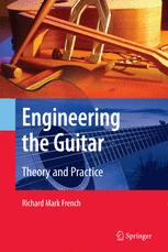 Engineering The Guitar Theory And Practice 1st Edition Richard Mark French Auth