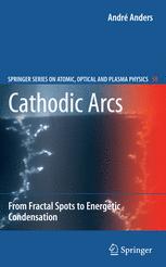 Cathodic Arcs From Fractal Spots To Energetic Condensation 1st Edition Andr Anders Auth