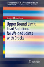 Upper Bound Limit Load Solutions For Welded Joints With Cracks 1st Edition Sergey Alexandrov Auth