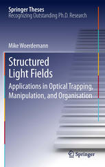 Structured Light Fields Applications In Optical Trapping Manipulation And Organisation 1st Edition Mike Wrdemann Auth