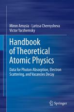 Handbook Of Theoretical Atomic Physics Data For Photon Absorption Electron Scattering And Vacancies Decay 1st Edition Miron Amusia