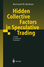 Hidden Collective Factors In Speculative Trading A Study In Analytical Economics Prof Bertrand M Roehner Auth