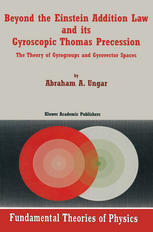 Beyond The Einstein Addition Law And Its Gyroscopic Thomas Precession The Theory Of Gyrogroups And Gyrovector Spaces 1st Edition Dr Abraham A Ungar Auth