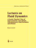 Lectures On Fluid Dynamics A Particle Theorists View Of Supersymmetric Nonabelian Noncommutative Fluid Mechanics And Dbranes 1st Edition Roman Jackiw Auth