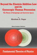 Beyond The Einstein Addition Law And Its Gyroscopic Thomas Precession The Theory Of Gyrogroups And Gyrovector Spaces Abraham A Ungar Auth