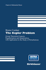 The Kepler Problem Group Theoretical Aspects Regularization And Quantization With Application To The Study Of Perturbations 1st Edition Bruno Cordani Auth