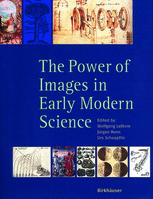 The Power Of Images In Early Modern Science 1st Edition Jochen Bttner