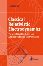 Classical Relativistic Electrodynamics Theory Of Light Emission And Application To Free Electron Lasers 1st Edition Professor Toshiyuki Shiozawa Auth