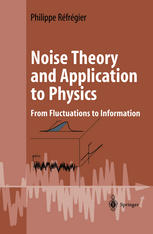 Noise Theory And Application To Physics From Fluctuations To Information 1st Edition Philippe Rfrgier Auth