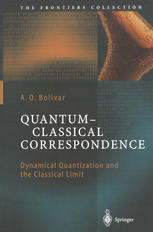 Quantumclassical Correspondence Dynamical Quantization And The Classical Limit 1st Edition Dr A O Bolivar Auth