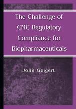 The Challenge Of Cmc Regulatory Compliance For Biopharmaceuticals 1st Edition John Geigert Auth