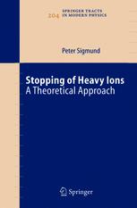 Stopping Of Heavy Ions A Theoretical Approach 1st Edition Peter Sigmund Auth