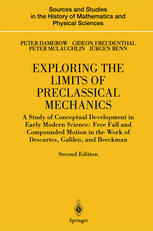 Exploring The Limits Of Preclassical Mechanics A Study Of Conceptual Development In Early Modern Science Free Fall And Compounded Motion In The Work Of Descartes Galileo And Beeckman 2nd Edition Peter Damerow