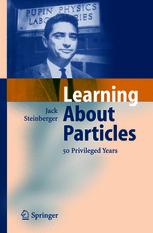 Learning About Particles 50 Privileged Years 1st Edition Dr Jack Steinberger Auth