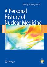 A Personal History Of Nuclear Medicine 1st Edition Henry N Wagner Jr Md