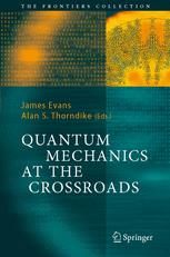 Quantum Mechanics At The Crossroads New Perspectives From History Philosophy And Physics 1st Edition Professor James Evans
