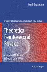 Theoretical Femtosecond Physics Atoms And Molecules In Strong Laser Fields Dr Frank Grossmann Auth