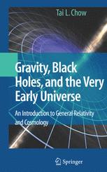 Gravity Black Holes And The Very Early Universe An Introduction To General Relativity And Cosmology 1st Edition Dr Tai L Chow Phd Auth