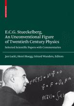 Ecg Stueckelberg An Unconventional Figure Of Twentieth Century Physics Selected Scientific Papers With Commentaries 1st Edition Grard Wanders Auth