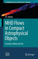 Mhd Flows In Compact Astrophysical Objects Accretion Winds And Jets 1st Edition Vasily S Beskin Auth