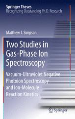 Two Studies In Gasphase Ion Spectroscopy Vacuumultraviolet Negative Photoion Spectroscopy And Ionmolecule Reaction Kinetics 1st Edition Matthew J Simpson Auth