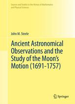 Ancient Astronomical Observations And The Study Of The Moons Motion 16911757 1st Edition John M Steele Auth