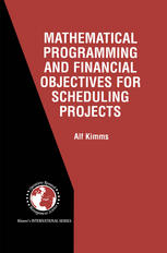 Mathematical Programming And Financial Objectives For Scheduling Projects 1st Edition Pd Dr Alf Kimms Auth