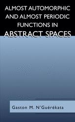 Almost Automorphic And Almost Periodic Functions In Abstract Spaces 1st Edition Gaston M Nguerekata Auth