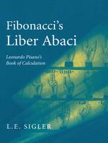 Fibonaccis Liber Abaci A Translation Into Modern English Of Leonardo Pisanos Book Of Calculation 1st Edition Laurence Sigler Auth