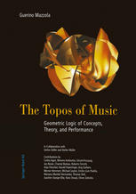 The Topos Of Music Geometric Logic Of Concepts Theory And Performance 1st Edition Guerino Mazzola Auth