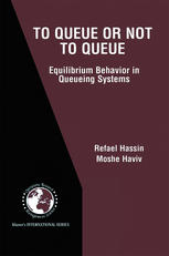 To Queue Or Not To Queue Equilibrium Behavior In Queueing Systems 1st Edition Refael Hassin