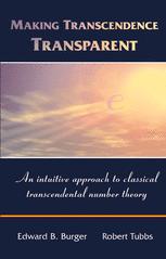 Making Transcendence Transparent An Intuitive Approach To Classical Transcendental Number Theory 1st Edition Edward B Burger